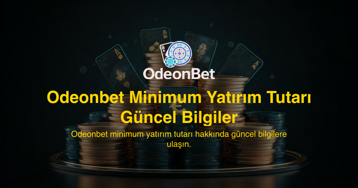 Odeonbet Minimum Yatırım Tutarı Güncel Bilgiler